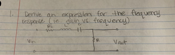 Derive an expresslon for the frequency
respanse (ie. gain vs. frequency
Vin
Vout
