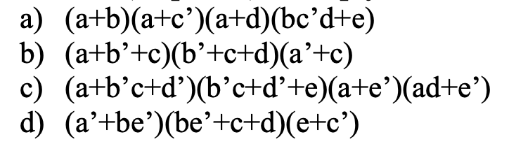 (a+b)(a+c’)(a+d)(bc’d+e)
(a+b’+c)(b’+c+d)(a²+c)
(a+b’c+d')(b’c+d²+e)(a+e')(ad+e')
