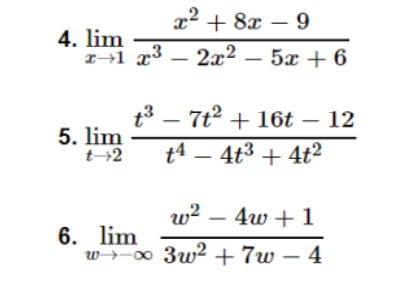x² + 8x – 9
4. lim
r-1 x3 – 2x2 – 5x + 6
t3 – 7t2 + 16t – 12
5. lim
t→2
t4 – 4t3 + 4t2
w? – 4w + 1
6. lim
w→-00 3w2 +7w – 4
