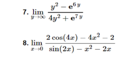 y? – e6y
7. lim
y00 4y2 + e7 y
2 cos(4æ) – 42?
2
8. lim
--0 sin(2x) – x² – 2x
