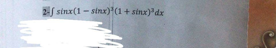 2-f sinx(1-sinx)³ (1 + sinx)³ dx