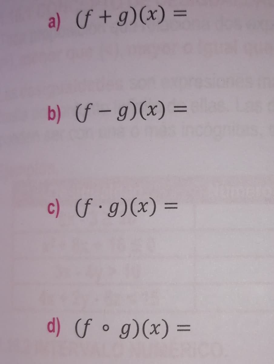 a) (f + g)(x) =
b) (f – g)(x) =
|
c) (f ·g)(x) =
%3D
d) (f o g)(x) =
