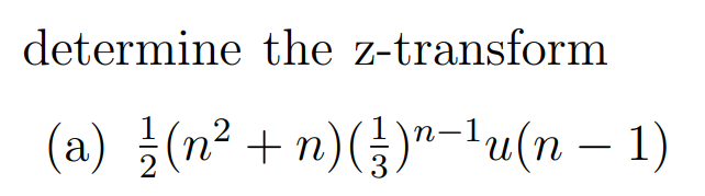 determine the z-transform
(a) / (n² + n) (²) ¹-¹u(n − 1)
2
