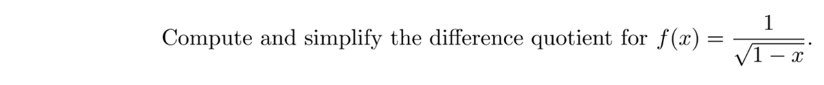1
Compute and simplify the difference quotient for f(x) =
