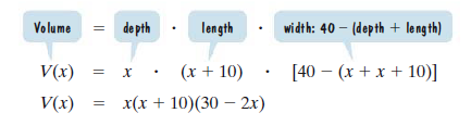 Volume
de pth
length
width: 40 – (depth + length)
V(x)
= x .
(x + 10)
[40 – (x + x + 10)]
V(x)
x(x + 10)(30 – 2x)
||
