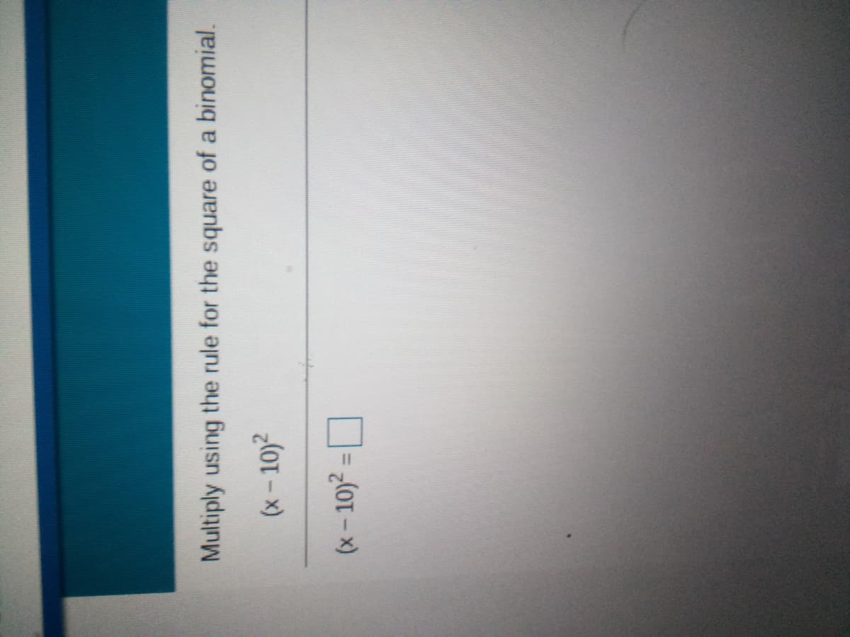 Multiply using the rule for the square of a binomial.
(x- 10)2
(x- 10)² = O
%3D
