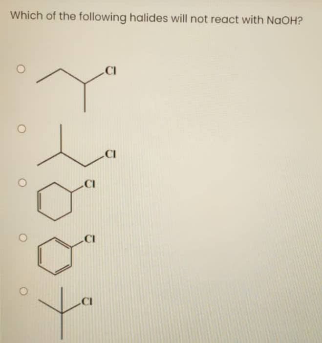 Which of the following halides will not react with NaOH?
CI
CI
CI
