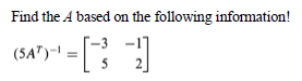 Find the A based on the following information!
(SA")-1 =
