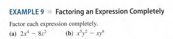 EXAMPLE 9 Factoring
an Expression Completely
Factor each expression completely.
(a) 2x4 - 8x2
(b) x'y - xy
