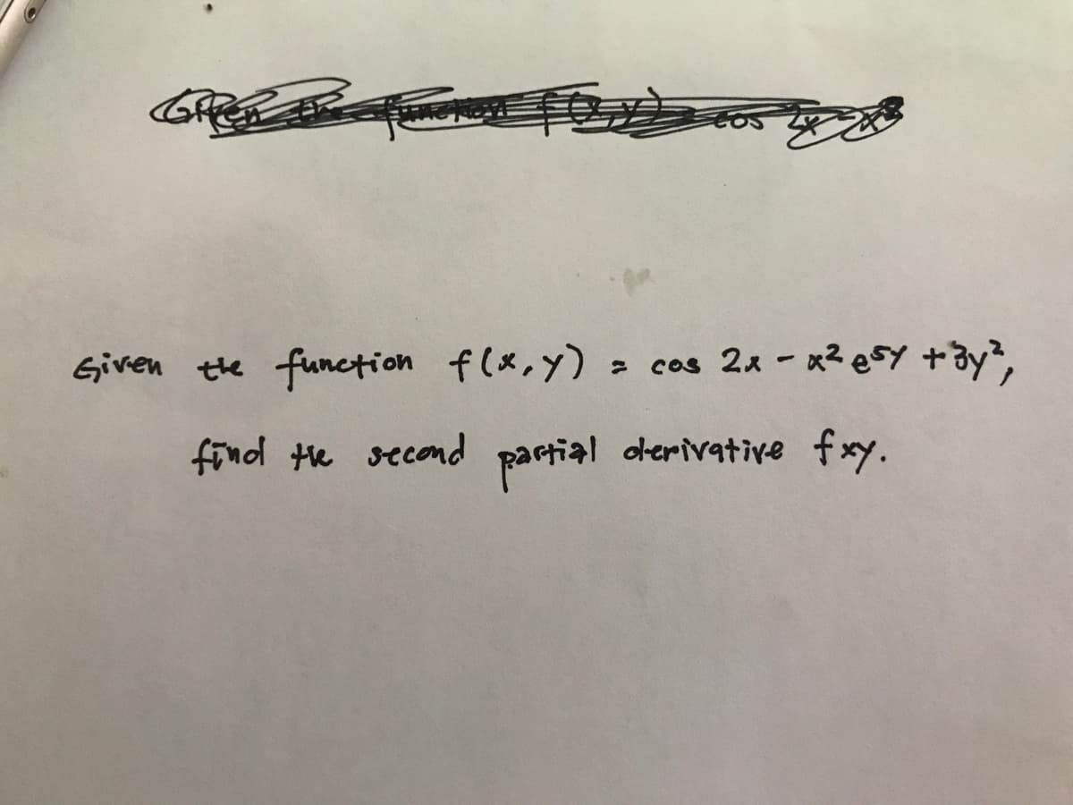 Given the
function f(x,y)
> cos 22 - x2esy +3y?,
COs
find te second partial
olerivative fxy.
