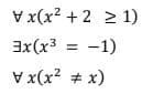 Vx(x2 + 2 2 1)
3x(x3 = -1)
Vx(x? # x)
