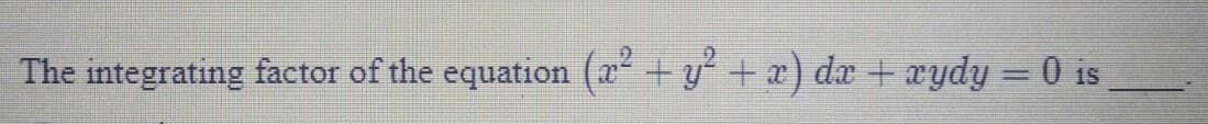 The integrating factor of the equation (2 + y + a) de + aydy = 0 is
