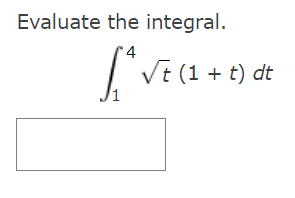 Evaluate the integral.
VE (1 + t) dt
/1
