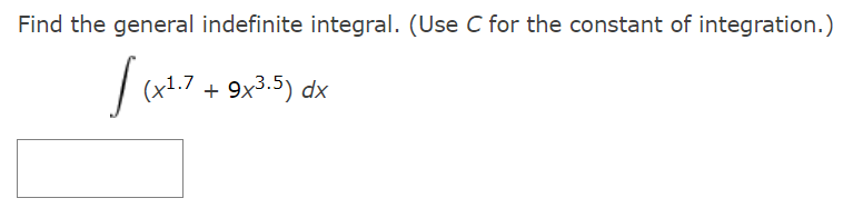 Find the general indefinite integral. (Use C for the constant of integration.)
+ 9x3.5) dx
