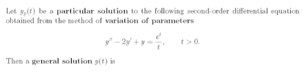 Let y,(t) be a particular solution to the following second-order differential equation
obtained from the method of variation of parameters
3y" – 2y' + y:
t> 0.
Then a general solution y(t) is
