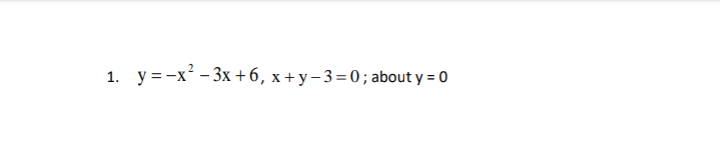 1. y=-x²-3x+6, x+y-3=0; about y = 0