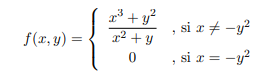 1³ + y?
² + y
si r + -y?
f(x, y) =
, si r = -y?
