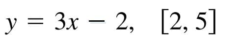 у 3 Зх — 2,
y =
[2, 5]
