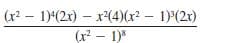 (x? – 1)(2x) – x(4)(x? – 1)(2x)
(x? – 1)
