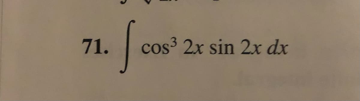 71.
cos³ 2x sin 2x dx
