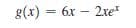 g(x) = 6x – 2xe
