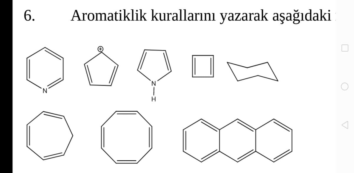 6.
Aromatiklik kurallarını yazarak aşağıdaki
N.
