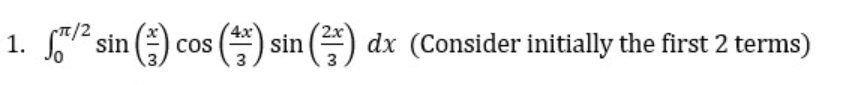 T/2
1.
² sin ( cos() sin(²) dx (Consider initially the first 2 terms)