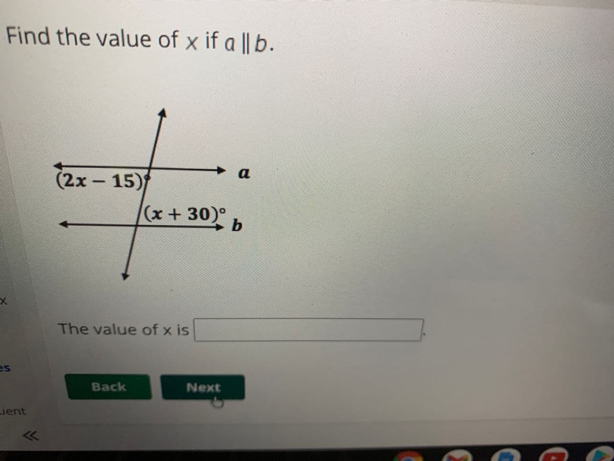 Find the value of x if a || b.
(2x-15)
(x+30)°
The value of x is
es
Back
Next
uent
