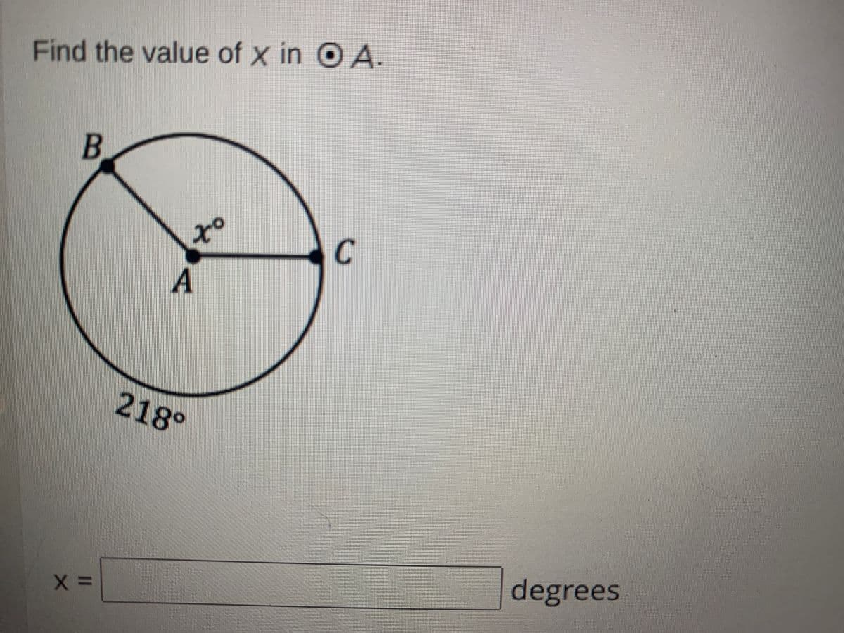 Find the value of x in O A.
to
C
A
218°
degrees

