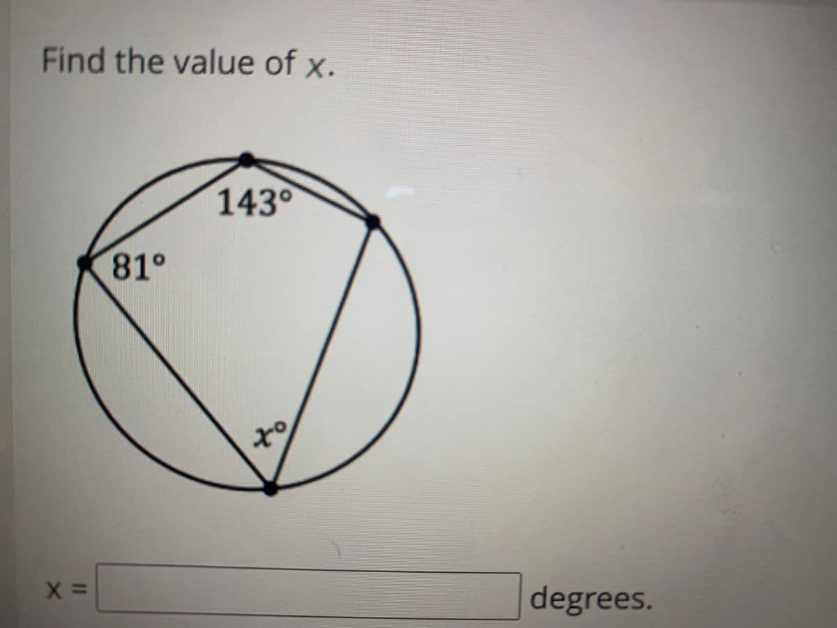 Find the value of x.
143°
81°
degrees.
