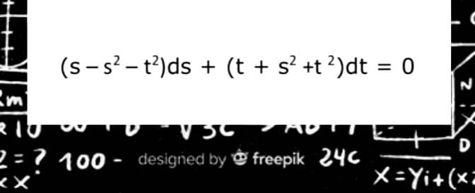 (s-s²– t?)ds + (t + s? +t ?)dt = 0
N
im
D
2 = ? 100
designed by freepik 24c
メ=Yi+(x=
