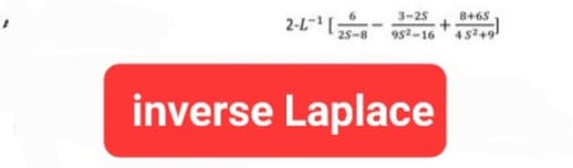 2-L-¹25-8
3-25 8+65
952-16 45249
inverse Laplace
