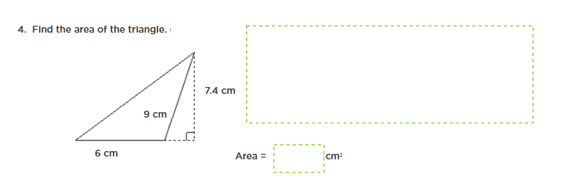 4. Find the area of the trlangle.
7.4 cm
9 cm
6 cm
Area =
cm2
