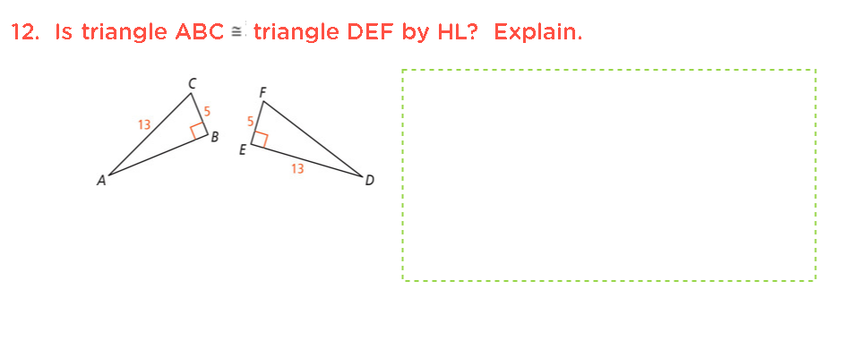 12. Is triangle ABC = triangle DEF by HL? Explain.
13
E
13

