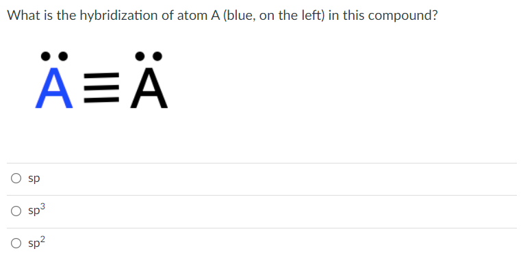 What is the hybridization of atom A (blue, on the left) in this compound?
Ä=Ä
EA
sp
O sp3
O sp?
