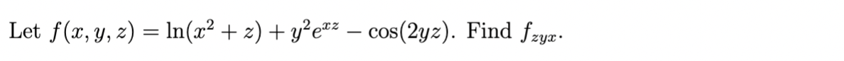 Let f(x, y, z) = ln(x² + z) + y²e#z – cos(2yz). Find fzya.

