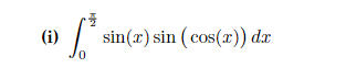 (i)
k
6.² sin(x) sin (cos(x)) dx
0