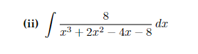 (ii)
T=
00
8
x³ + 2x² - 4x - 8
dx
