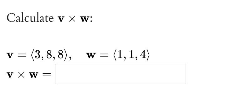 Calculate v x w:
v =
(3, 8, 8),
w = (1,1,4)
V X W =
