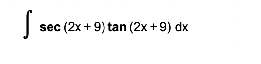 sec (2x + 9) tan (2x + 9) dx
