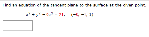 Find an equation of the tangent plane to the surface at the given point.
x² + y² - 9z² = 71, (-8, -4,1)