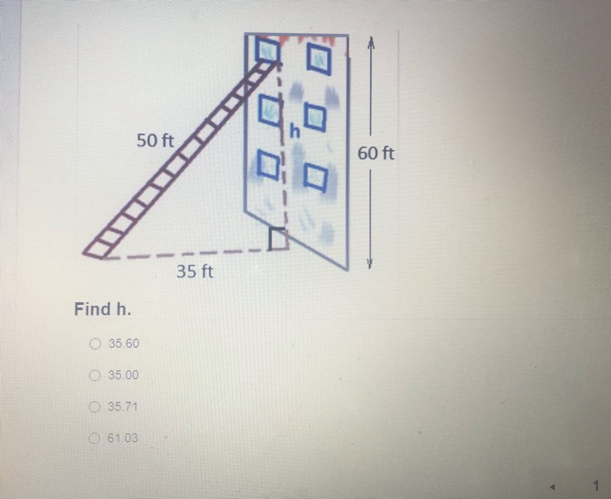 50 ft
60 ft
35 ft
Find h.
35.60
35.00
O 35.71
61.03
