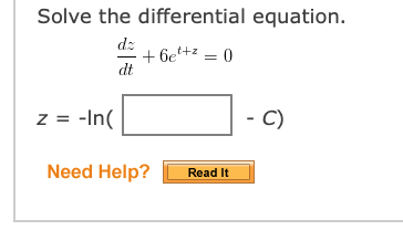 Solve the differential equation.
dz
+ 6e*+z = 0
dt
z = -In(
- C)
Need Help?
Read It
