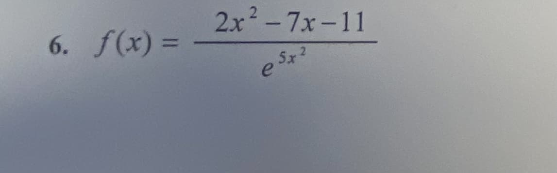 6. f(x) =
2x2-7x-11
%3D
Sx 2
es

