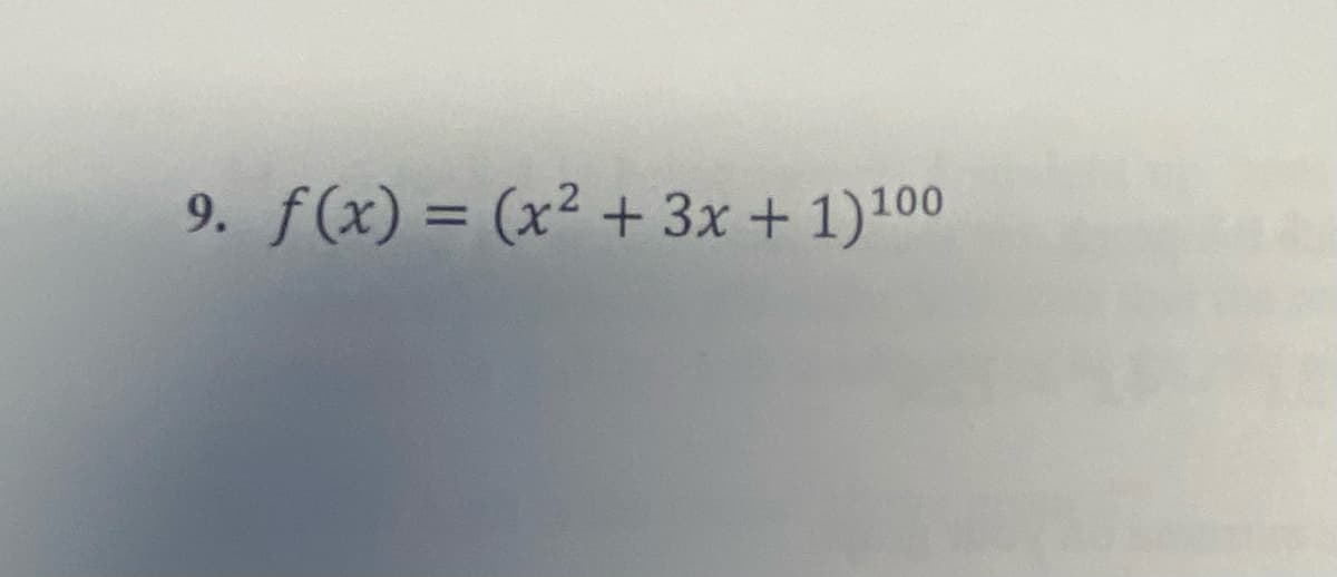 9. f(x) = (x² + 3x + 1)100
%3D

