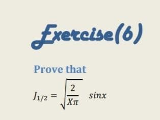 Exerceise (6)
Prove that
2
sinx
XIT
Jy2 =
