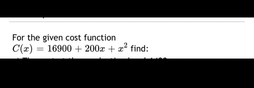 For the given cost function
C(x) =
16900 + 200x + x find:

