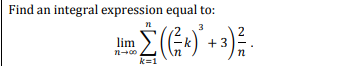 Find an integral expression equal to:
3
2
lim
+ 3
k=1
