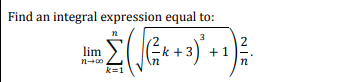 Find an integral expression equal to:
n
3
(Ek +3
2
+1
lim
n-00
k=1
