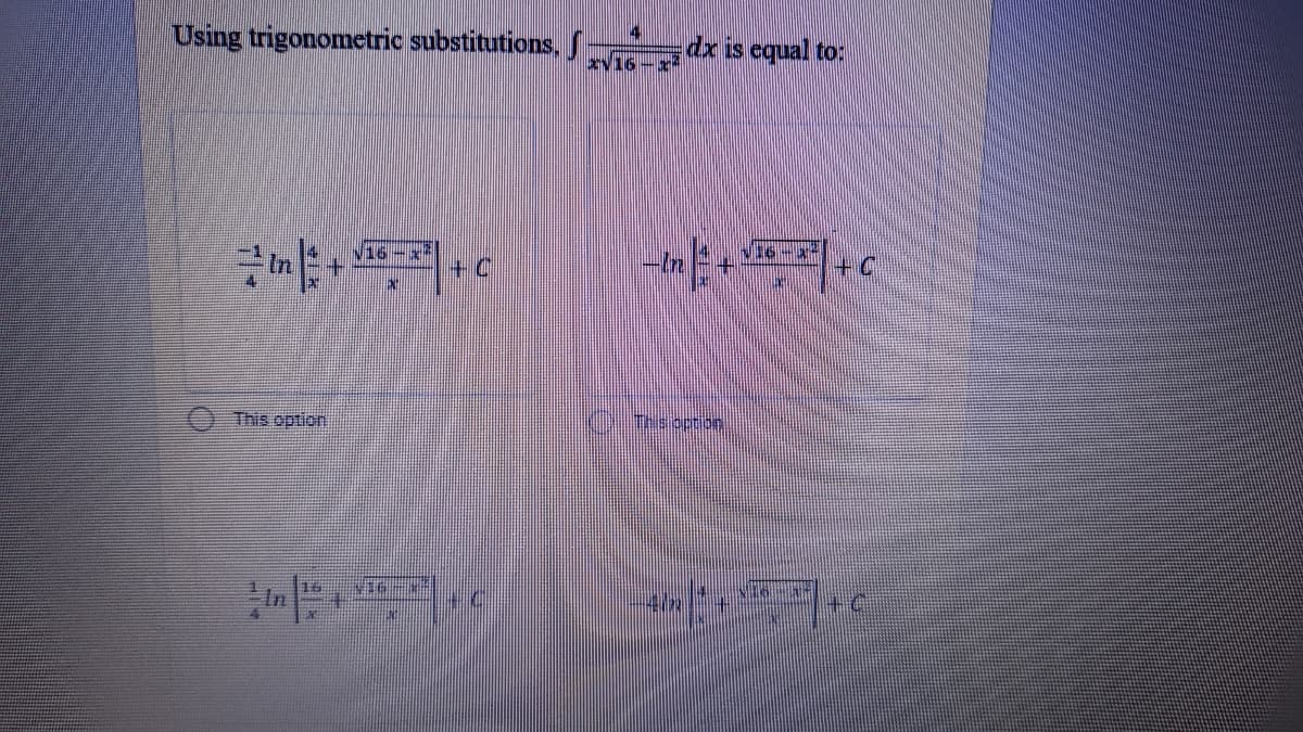 Using trigonometric substitutions,
dx is equal to:
xv16-
16-x
+.
+ C
-In
++
This option
Thsioction
In
